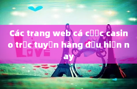 Các trang web cá cược casino trực tuyến hàng đầu hiện nay