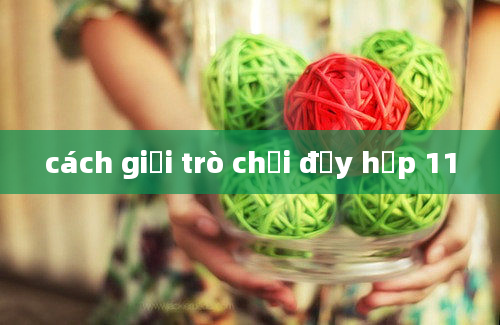 cách giải trò chơi đẩy hộp 11