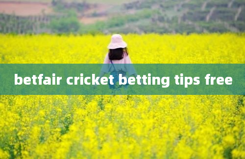 betfair cricket betting tips free