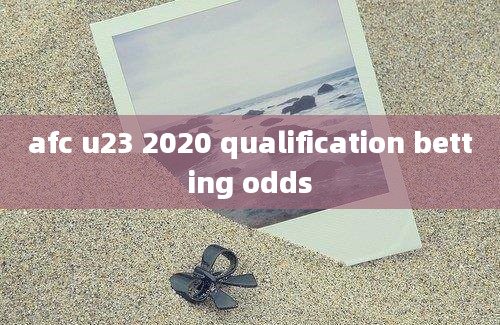 afc u23 2020 qualification betting odds