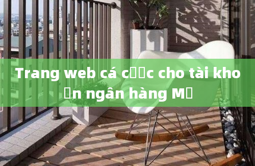 Trang web cá cược cho tài khoản ngân hàng Mỹ