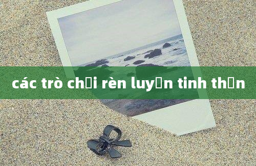 các trò chơi rèn luyện tinh thần