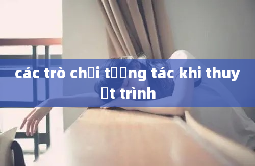 các trò chơi tương tác khi thuyết trình