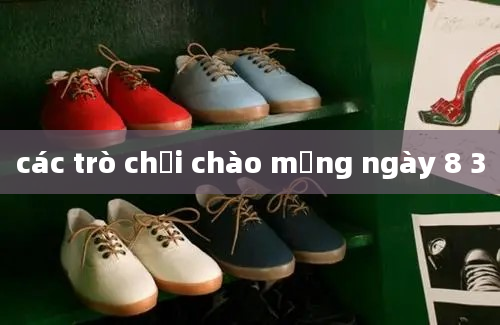 các trò chơi chào mừng ngày 8 3