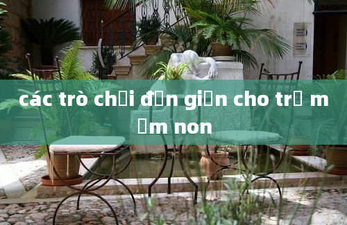 các trò chơi đơn giản cho trẻ mầm non