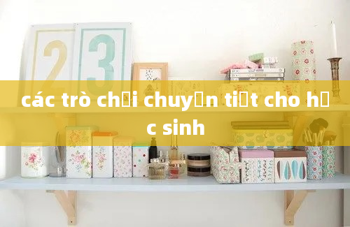 các trò chơi chuyển tiết cho học sinh