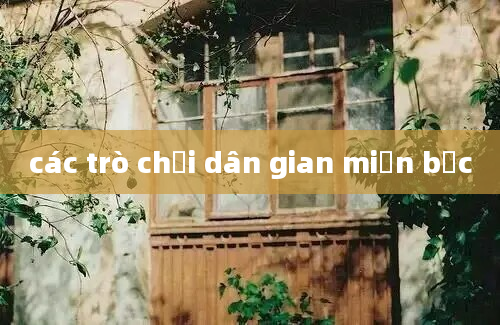 các trò chơi dân gian miền bắc