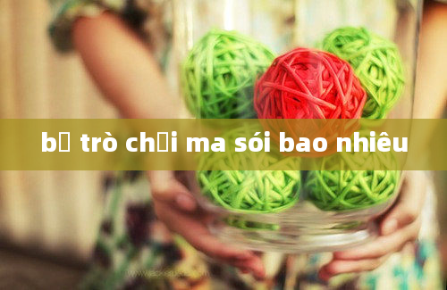 bộ trò chơi ma sói bao nhiêu