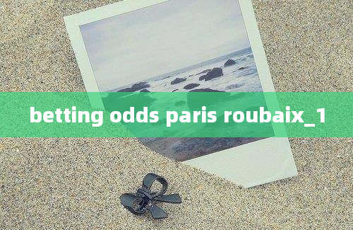 betting odds paris roubaix_1