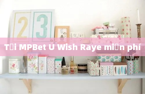 Tải MPBet U Wish Raye miễn phí