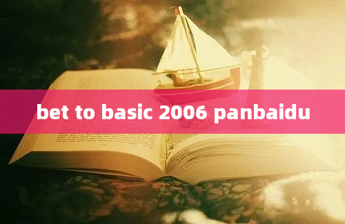 bet to basic 2006 panbaidu