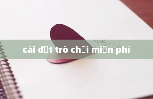 cài đặt trò chơi miễn phí