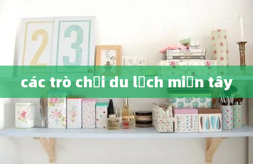 các trò chơi du lịch miền tây