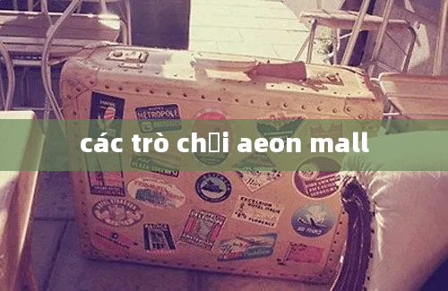 các trò chơi aeon mall