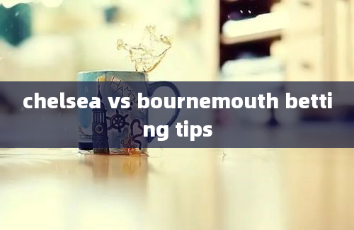 chelsea vs bournemouth betting tips