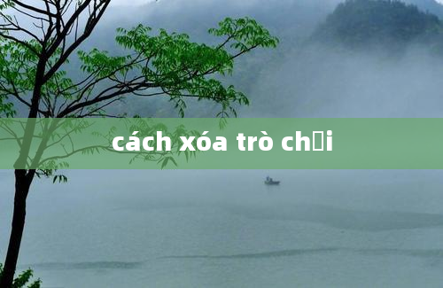 cách xóa trò chơi