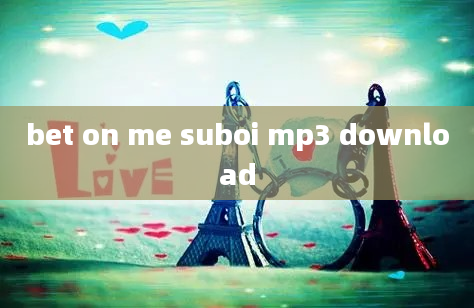 bet on me suboi mp3 download