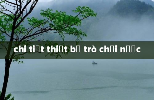 chi tiết thiết bị trò chơi nước