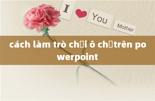 cách làm trò chơi ô chữtrên powerpoint