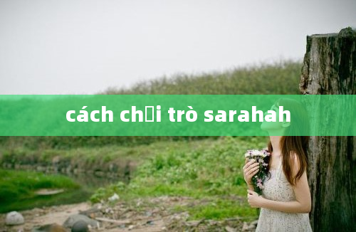 cách chơi trò sarahah