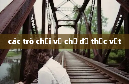 các trò chơi về chủ đề thực vật