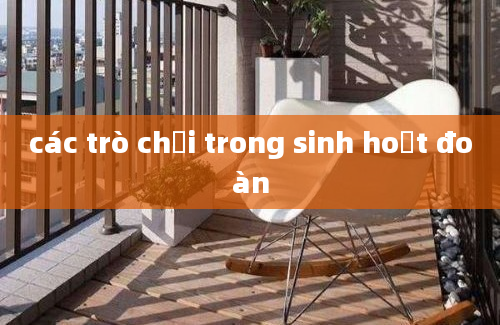 các trò chơi trong sinh hoạt đoàn