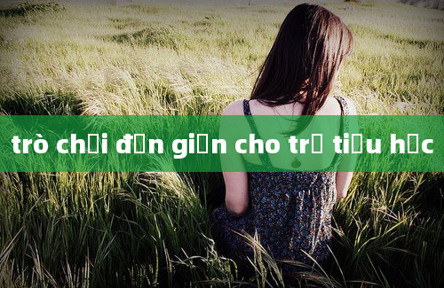 trò chơi đơn giản cho trẻ tiểu học