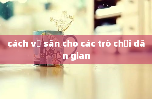 cách vẽ sân cho các trò chơi dân gian