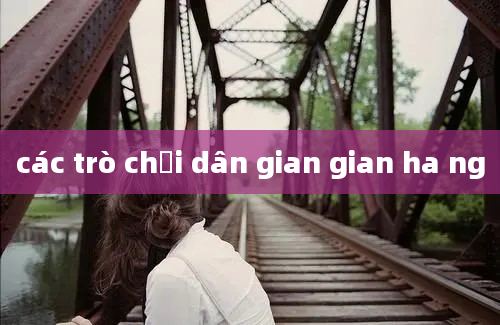 các trò chơi dân gian gian ha ng