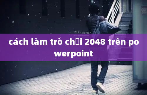 cách làm trò chơi 2048 trên powerpoint