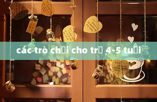 các trò chơi cho trẻ 4-5 tuổi