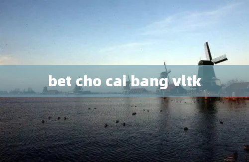 bet cho cai bang vltk