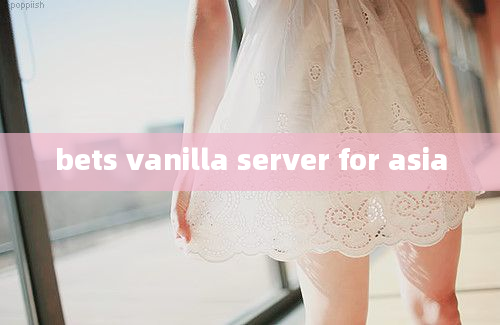 bets vanilla server for asia