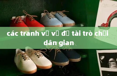 các tranh vẽ về đề tài trò chơi dân gian