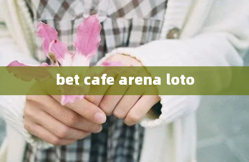 bet cafe arena loto