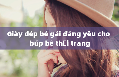 Giày dép bé gái đáng yêu cho búp bê thời trang