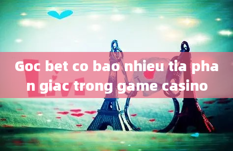 Goc bet co bao nhieu tia phan giac trong game casino