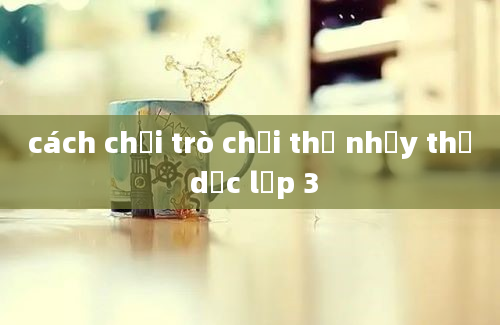 cách chơi trò chơi thỏ nhảy thể dục lớp 3