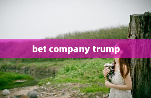 bet company trump