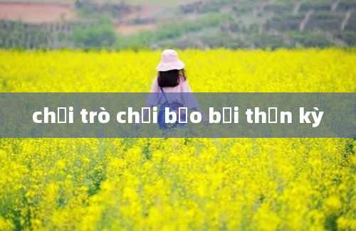 chơi trò chơi bảo bối thần kỳ