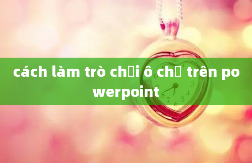 cách làm trò chơi ô chữ trên powerpoint