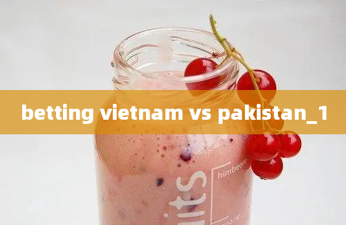 betting vietnam vs pakistan_1