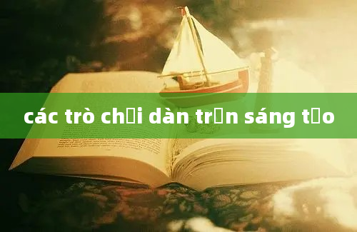 các trò chơi dàn trận sáng tạo