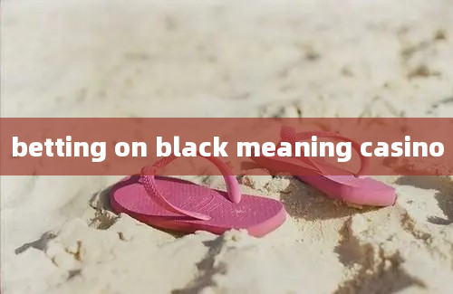 betting on black meaning casino