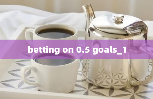 betting on 0.5 goals_1