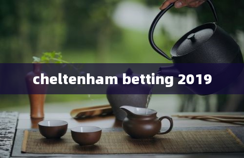 cheltenham betting 2019