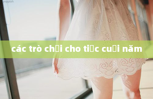 các trò chơi cho tiệc cuối năm