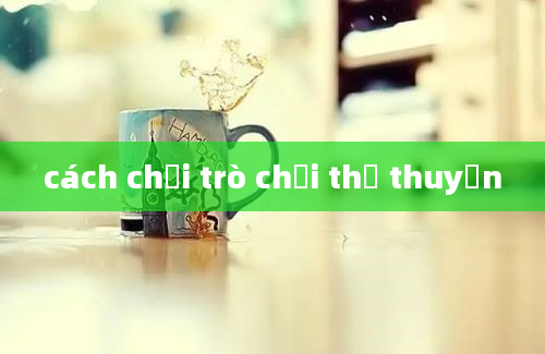 cách chơi trò chơi thả thuyền