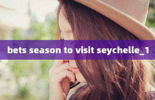 bets season to visit seychelle_1