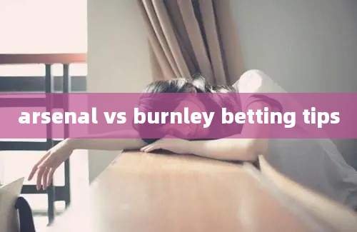 arsenal vs burnley betting tips